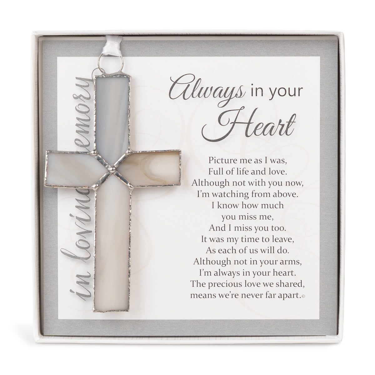 Memorial Gift - 4 1/4" gray stained glass cross with "Always in your Heart" sentiment in white gift box with clear lid.