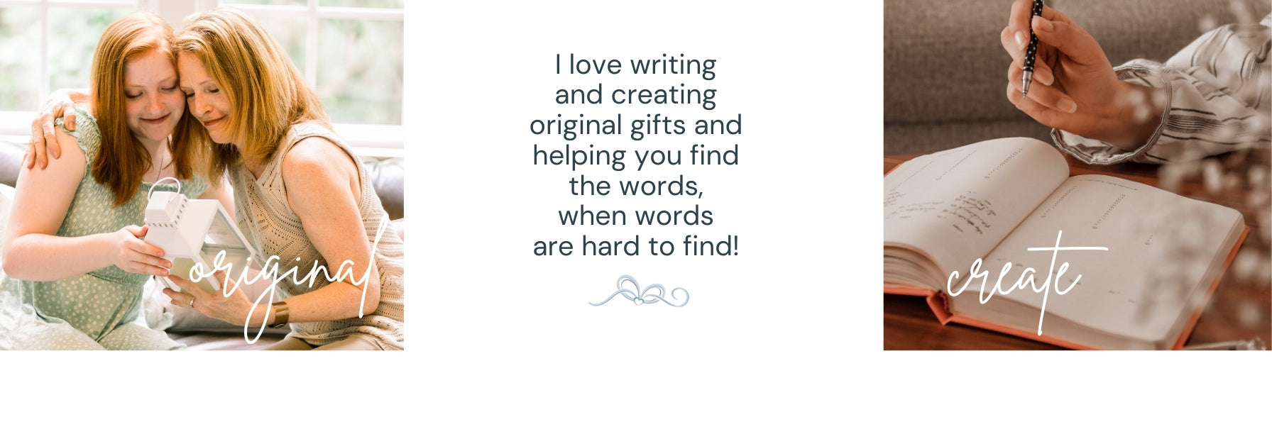 I love writing and creating original gifts and helping you find the words when words are hard to find!