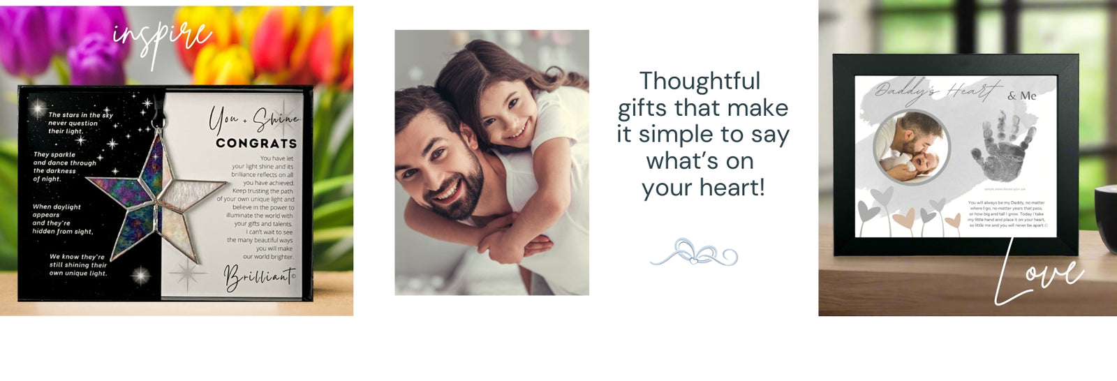 On the left, "You + Shine" congrats star gift with the text "inspire", above, a photo of a father and daughter with the text "Thoughtful gifts that make it simple to say what's on your heart!", on right "Daddy's Heart & Me" frame with the text "Love".