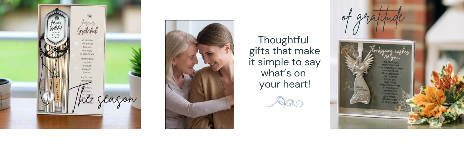 Forever Grateful Windchime and the text "The season" on left, image of mother and daughter and text "Thoughtful gifts that make it simple to say what's on your heart!" in middle, Thanksgiving Wishes Angel on right with text "of gratitude".