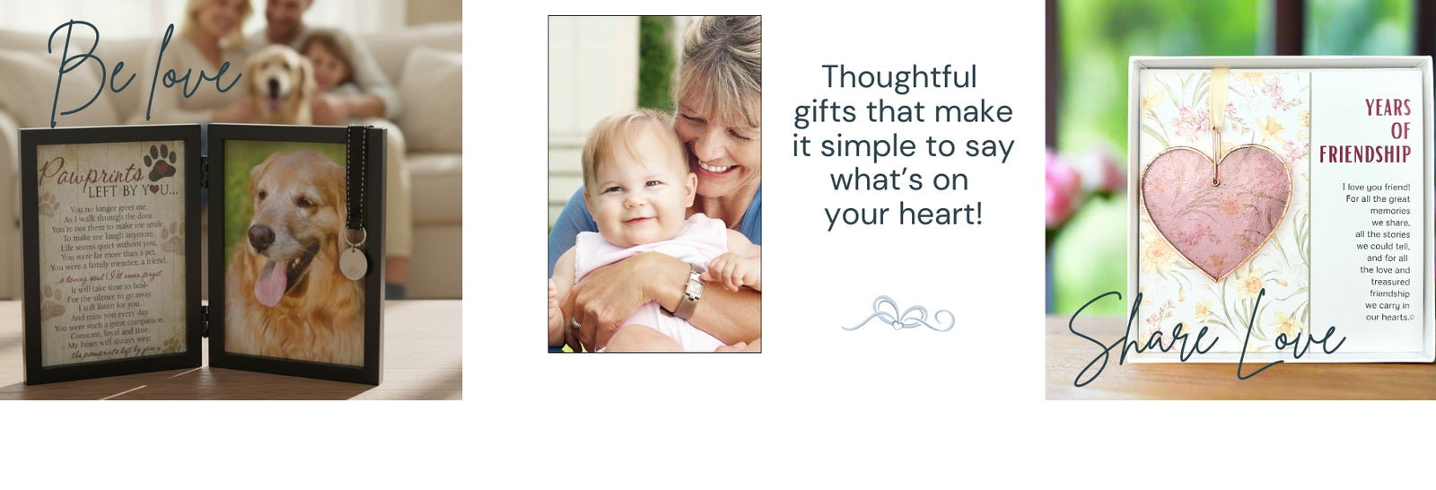 On the left Pawprints Left by You photo frame with the text "Be Love", in center a photo of a grandmother and granddaughter with the text "Thoughtful gifts that make it simple to say what's on your heart!", on right Years of Friendship heart with the text "Share Love".