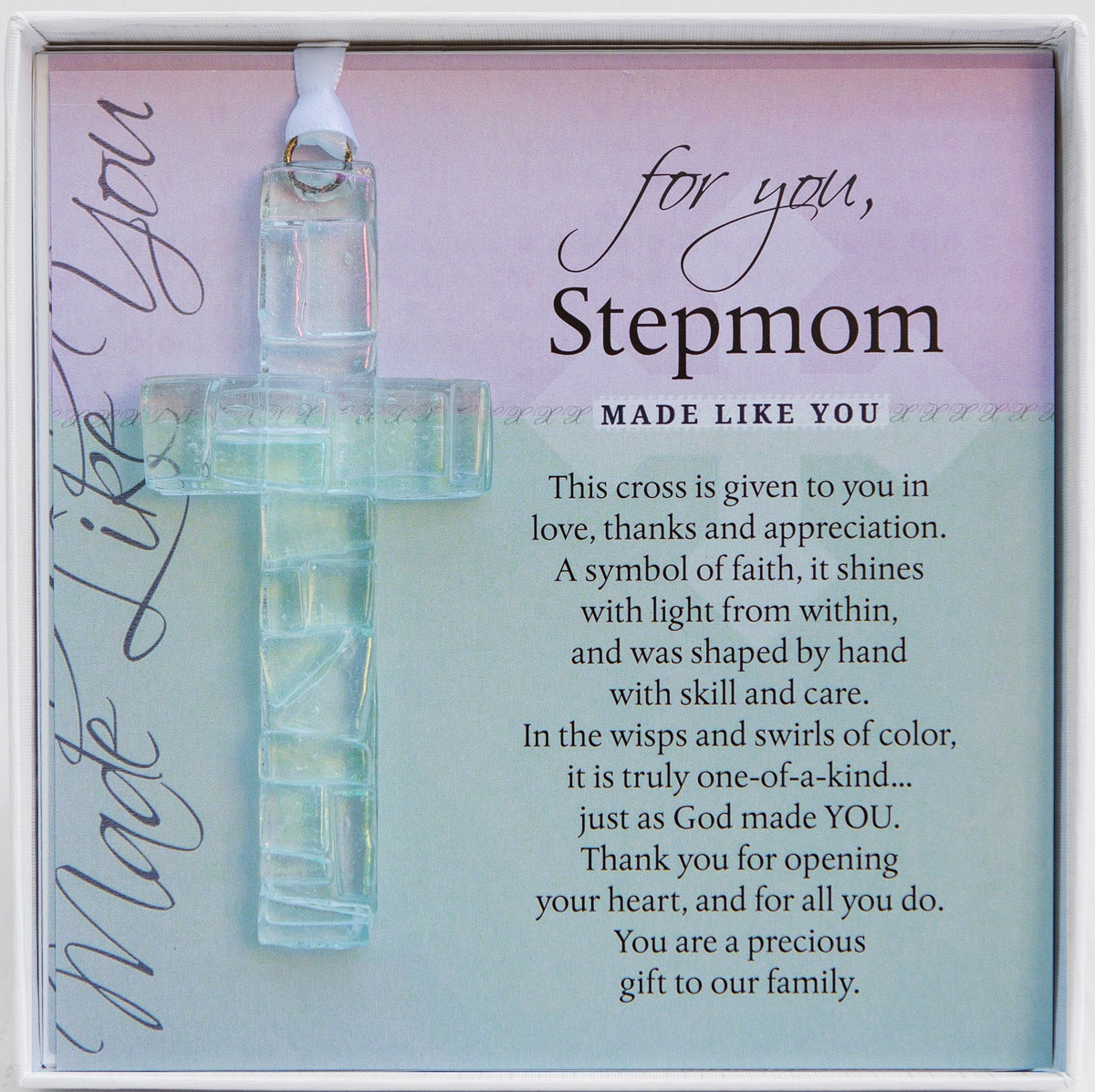 For You Stepmom: Handmade clear mosaic glass cross with sentiment; packaged in a white 5.5"x5.5" box with a clear lid.