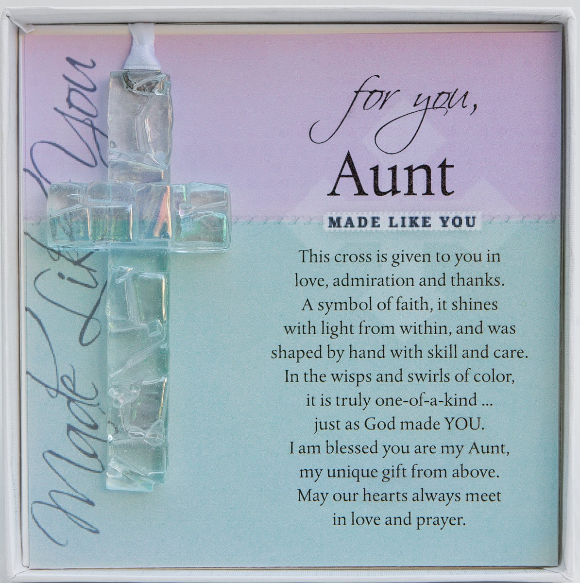 For You Aunt: Handmade clear mosaic glass cross with sentiment; packaged in a white 5.5"x5.5" box with a clear lid.